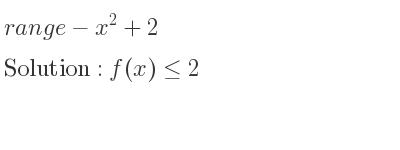 The range of-x^2+2 is f(x)<= 2